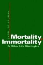 book cover of Mortality, Immortality, and Other Life Strategies by Zygmunt Bauman