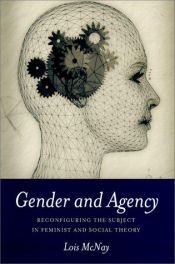 book cover of Gender and Agency: Reconfiguring the Subject in Feminist and Social Theory by Lois McNay