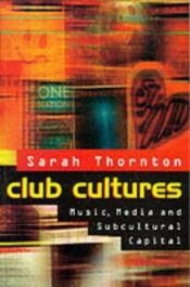 book cover of Club cultures : music, media and subcultural capital by Sarah Thornton