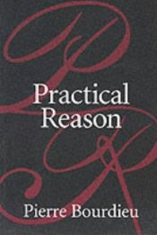 book cover of Practical reason : on the theory of action by Pierre Bourdieu