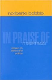 book cover of In Praise of Meekness: Essays on Ethics and Politics by Norberto Bobbio