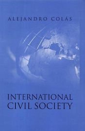 book cover of International Civil Society: Social Movements in World Politics by Alejandro Colás
