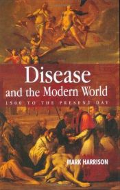 book cover of Disease and the Modern World: 1500 to the Present Day (Themes in History) by Mark Harrison