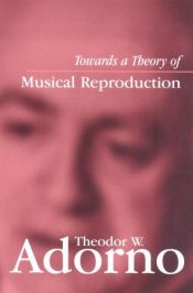 book cover of Towards a Theory of Musical Reproduction: Notes, a Draft and Two Schemata by تئودور آدورنو