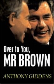 book cover of Over to You, Mr. Brown: How Labour Can Win Again by Anthony Giddens