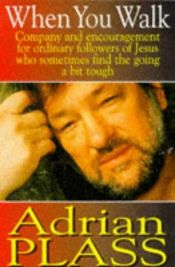 book cover of When you walk : company and encouragement for ordinary followers of Jesus who sometimes find the going a bit tough by Adrian Plass