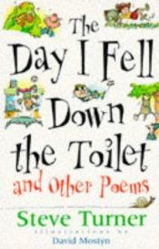 book cover of The Day I Fell Down The Toilet & Other Poems by Steve Turner