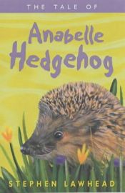 book cover of The Tale of Anabelle Hedgehog (Riverbank, Book 3) by Stephen R. Lawhead