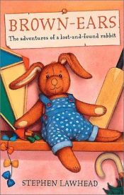 book cover of Brown-Ears: The Adventures of a Lost-and-Found Rabbit by Stephen R. Lawhead