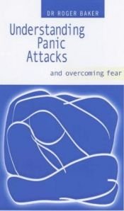 book cover of Understanding panic attacks and overcoming fear by Roger Baker