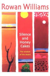 book cover of Silence and Honey Cakes : The Wisdom of the Desert by Rowan Williams