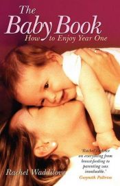 book cover of The Baby Book: How to Enjoy Year One by Rachel Waddilove
