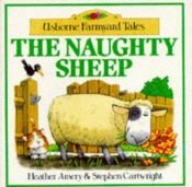 book cover of Naughty Sheep (Mini Farmyard Tales) by Heather Amery