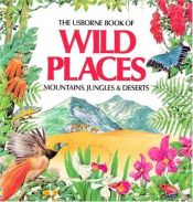book cover of Wild Places: Mountain, Jungles & Desert by Angela Wilkes