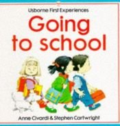 book cover of Going to School (First Experiences) by Anne Civardi
