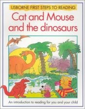 book cover of Cat and Mouse and the Dinosaurs (Usborne First Steps to Reading) by Ray Gibson