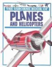book cover of The Usborne Book of Planes and Helicopters (Young Machines Series) by Clive Gifford