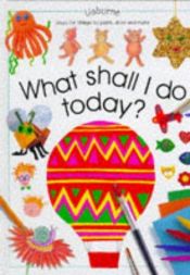 book cover of What Shall I Do Today? (What Shall I Do Today Series) by Ray Gibson