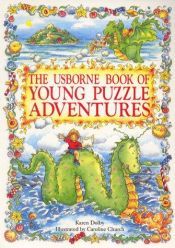 book cover of The Usborne Book of Young Puzzle Adventures: Lucy and the Sea Monster, Chocolate Island, Dragon in the Cupboard (Young Puzzles Adventures Series) by Karen Dolby