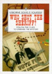 book cover of Who Shot the Sheriff? (Usborne Solve It Yourself) by Phil Roxbee Cox