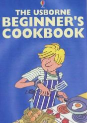 book cover of Complete Beginners' Cookbook: "Cooking for Beginners", "Pasta and Pizza for Beginners", "Vegetarian Cooking", "Cakes and by Fiona Watt