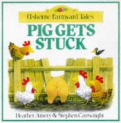 book cover of Pig Gets Stuck (Usborne Farmyard Tales) by Heather Amery