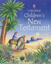book cover of The Usborne Children's New Testament (Usborne Children's Bible) by Heather Amery