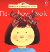 book cover of Tie-A-Bow Book (Usborne Farmyard Tales) by Fiona Watt