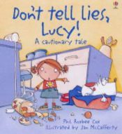 book cover of Don't Tell Lies, Lucy! (Cautionary Tales) by Phil Roxbee Cox