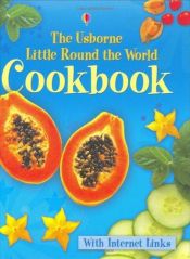 book cover of The Usborne Little Round The World Cookbook: Internet Linked (Children's Cooking) by Angela Wilkes