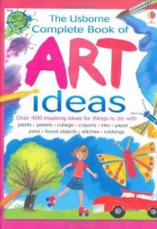 book cover of The Usborne Complete Book of Art Ideas (Usborne Art Ideas) by Fiona Watt