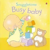 book cover of Busy Baby (Touchy-feely Snuggletime) by Fiona Watt