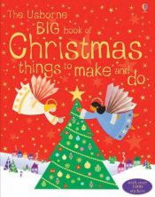 book cover of the Usborne Big Book of Christmas Things to Make and Do by Fiona Watt