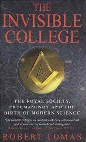 book cover of El colegio invisible : ¿quiénes fueron los doce hombres que crearon la Royal Society?, ¿qué influencia tuvieron sobr by Robert Lomas