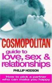 book cover of "Cosmopolitan" Guide to Love, Sex and Relationships: How to Pick a Partner Who Can Make You Happy by Phillip Hodson