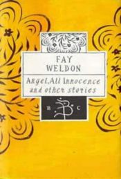 book cover of Angel, All Innocence and other stories(Bloomsbury Classic S.) by Fay Weldon