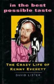 book cover of In the Best Possible Taste: Crazy Life of Kenny Everett by David Lister