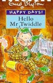 book cover of Hello, Mr. Twiddle! by Enid Blyton