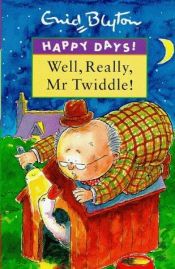 book cover of Well, Really, Mr Twiddle! (Happy Days) by Энид Мэри Блайтон