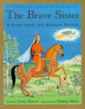 book cover of Bloomsbury Children's Classic: the Brave Sister: A Story from the Arabian Nights (Bloomsbury Children's Classics) by Fiona Waters