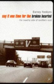 book cover of Say it One Time for the Broken Hearted: Country Side of Southern Soul by Barney Hoskyns