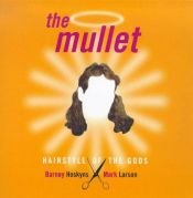 book cover of The Mullet: Hairstyle of the Gods by Barney Hoskyns