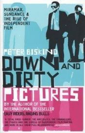 book cover of Down and Dirty Pictures: Miramax, Sundance, and the Rise of Independent Film by Peter Biskind