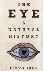 book cover of The Eye, A Natural History by Simon Ings