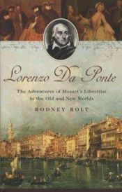 book cover of Lorenzo Da Ponte: The Adventures of Mozart's Librettist in the Old and New Worlds by Rodney Bolt