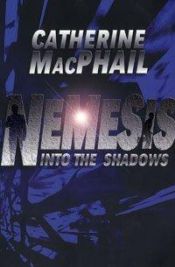 book cover of Nemesis 1: Into the Shadows by Catherine MacPhail