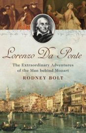 book cover of Lorenzo Da Ponte: The Extraordinary Adventures of the Man Behind Mozart by Rodney Bolt