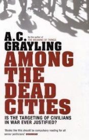 book cover of Among the dead cities by A. C. Grayling