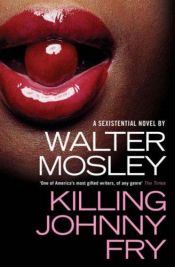 book cover of Killing Johnny Fry : a sexistential novel by Walter Mosely