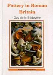 book cover of Pottery in Roman Britain (Shire Archaeology) by Guy de la Bedoyere